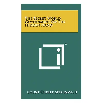 "The Secret World Government Or The Hidden Hand" - "" ("Cherep-Spiridovich Count")