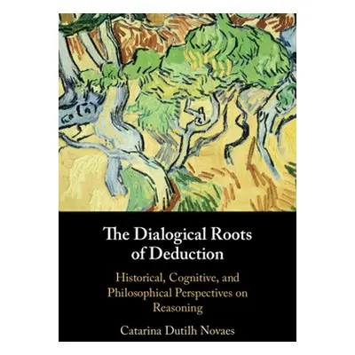 "The Dialogical Roots of Deduction" - "" ("Dutilh Novaes Catarina")