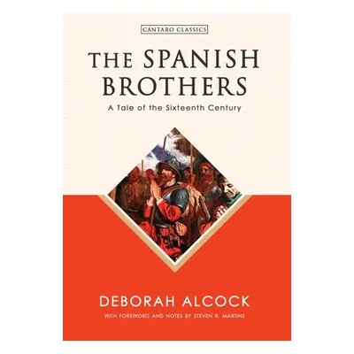 "The Spanish Brothers: A Tale of the Sixteenth Century" - "" ("Alcock Deborah")