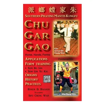 "Chu Gar Gao: Southern Praying Mantis Kungfu" - "" ("Hagood Roger D.")