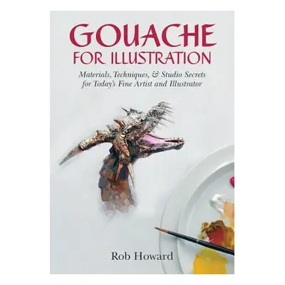 "Gouache for Illustration" - "" ("Howard Rob")