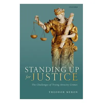 "Standing Up for Justice: The Challenges of Trying Atrocity Crimes" - "" ("Meron Theodor")