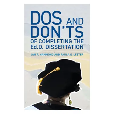 "DOS and Don'ts of Completing the Ed.D. Dissertation" - "" ("Hammond Jan P.")