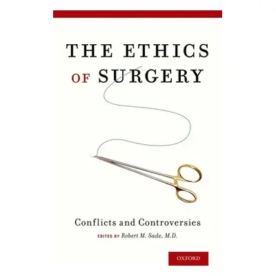 "The Ethics of Surgery: Conflicts and Controversies" - "" ("Sade Robert M.")