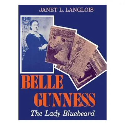 "Belle Gunness: The Lady Bluebeard" - "" ("Langlois Janet L.")