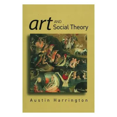 "Art and Social Theory: Sociological Arguments in Aesthetics" - "" ("Harrington Austin")