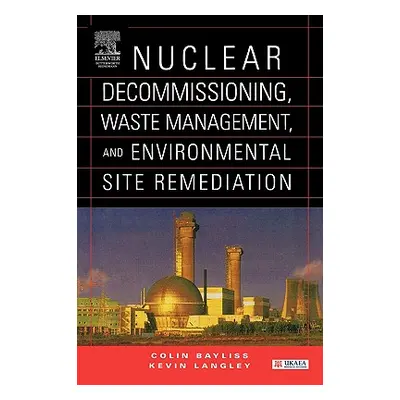 "Nuclear Decommissioning, Waste Management, and Environmental Site Remediation" - "" ("Bayliss C