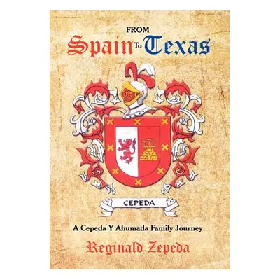 "From Spain to Texas: A Cepeda y Ahumada Family Journey" - "" ("Zepeda Reginald")