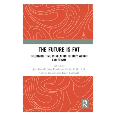 "The Future Is Fat: Theorizing Time in Relation to Body Weight and Stigma" - "" ("Rinaldi Jen")