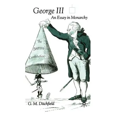 "George III: An Essay in Monarchy" - "" ("Ditchfield G.")