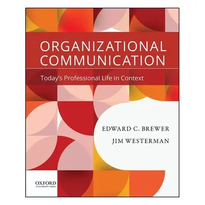 "Organizational Communication: Today's Professional Life in Context" - "" ("Brewer Edward C.")