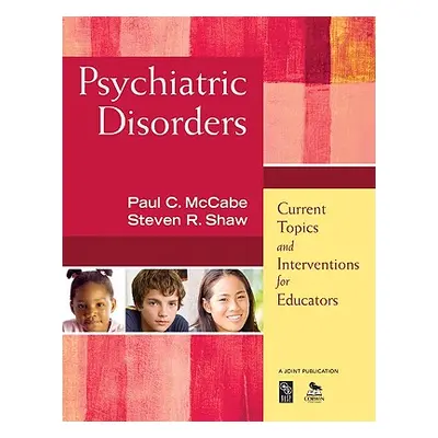 "Psychiatric Disorders: Current Topics and Interventions for Educators" - "" ("McCabe Paul C.")