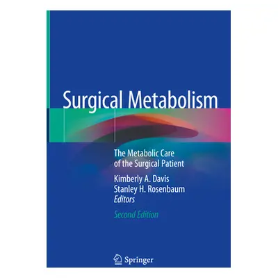 "Surgical Metabolism: The Metabolic Care of the Surgical Patient" - "" ("Davis Kimberly A.")