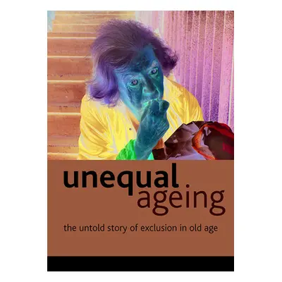 "Unequal Ageing: The Untold Story of Exclusion in Old Age" - "" ("Cann Paul")