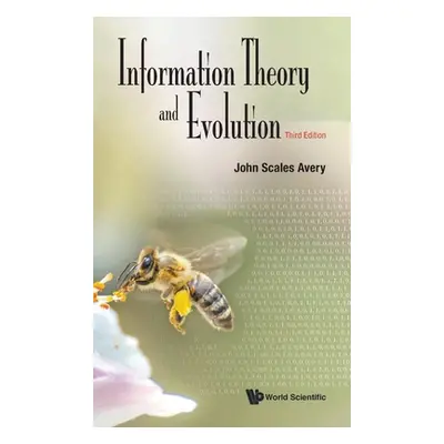 "Information Theory and Evolution (Third Edition)" - "" ("Avery John Scales")