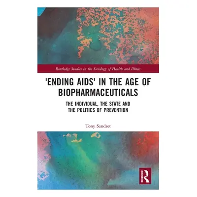 "'Ending Aids' in the Age of Biopharmaceuticals: The Individual, the State and the Politics of P