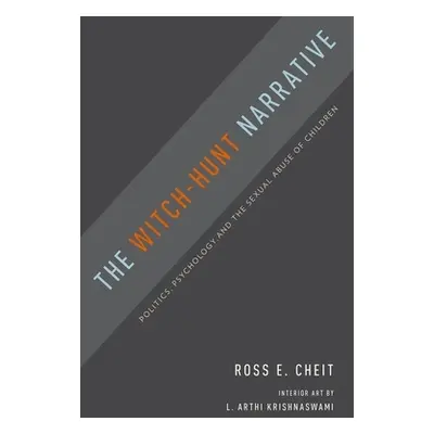 "Witch-Hunt Narrative: Politics, Psychology, and the Sexual Abuse of Children" - "" ("Cheit Ross