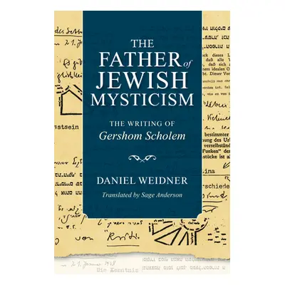 "The Father of Jewish Mysticism: The Writing of Gershom Scholem" - "" ("Weidner Daniel")