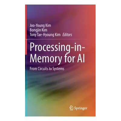 "Processing-In-Memory for AI: From Circuits to Systems" - "" ("Kim Joo-Young")