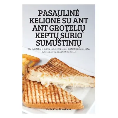 "Pasauline Kelione Su Ant Ant GroteliŲ KeptŲ SŪrio SumustiniŲ" - "" ("Dalia Kavaliauskiene")