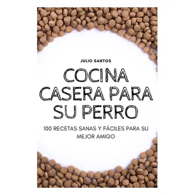 "Cocina Casera Para Su Perro" - "" ("Julio Santos")