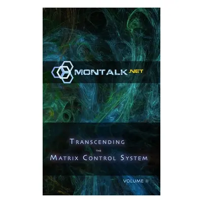 "Transcending the Matrix Control System, Vol. 2: Physical Print Archive of Montalk.net" - "" ("(