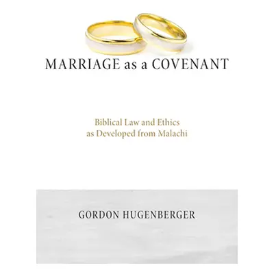 "Marriage as a Covenant: Biblical Law and Ethics as Developed from Malachi" - "" ("Hugenberger G