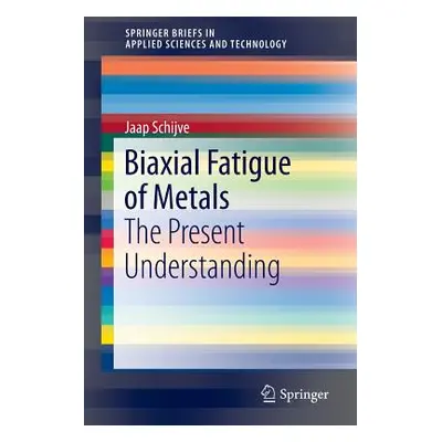 "Biaxial Fatigue of Metals: The Present Understanding" - "" ("Schijve Jaap")