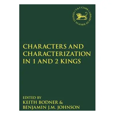 "Characters and Characterization in the Book of Kings" - "" ("Bodner Keith")