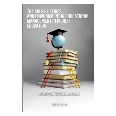 "The Role of Ethics and the Environment in Educational Management in Higher Education A Case Stu