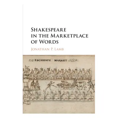 "Shakespeare in the Marketplace of Words" - "" ("Lamb Jonathan P.")