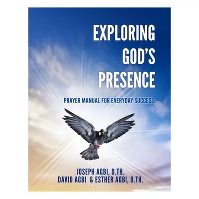 "Exploring God's Presence: Prayer Manual for Everyday Success" - "" ("Agbi D. Th Joseph")