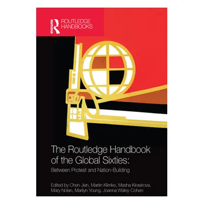 "The Routledge Handbook of the Global Sixties: Between Protest and Nation-Building" - "" ("Jian 