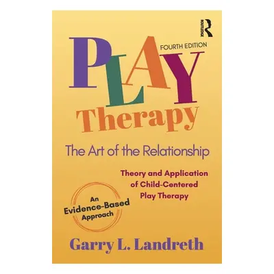 "Play Therapy: The Art of the Relationship" - "" ("Landreth Garry L.")