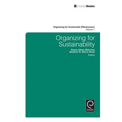 "Organizing for Sustainability" - "" ("Mohrman Susan Albers")