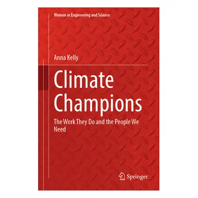 "Climate Champions: The Work They Do and the People We Need" - "" ("Kelly Anna")