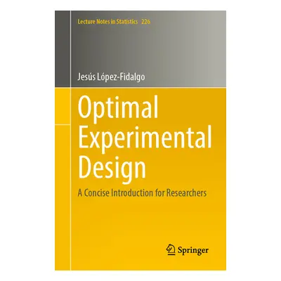 "Optimal Experimental Design: A Concise Introduction for Researchers" - "" ("Lpez-Fidalgo Jess")