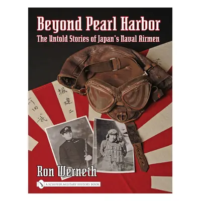 "Beyond Pearl Harbor: The Untold Stories of Japan's Naval Airmen" - "" ("Werneth Ron")