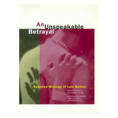 "An Unspeakable Betrayal: Selected Writings of Luis Buuel" - "" ("Buuel Luis")