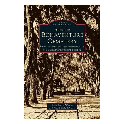 "Historic Bonaventure Cemetery: Photographs from the Collection of the Georgia Historical Societ