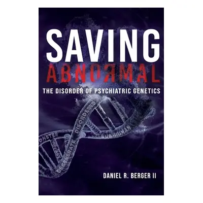 "Saving Abnormal: The Disorder of Psychiatric Genetics" - "" ("Berger Daniel R. II")