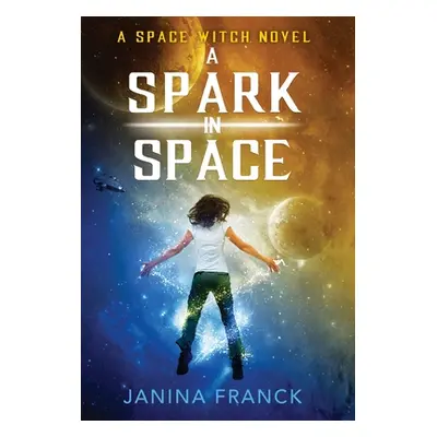 "A Spark in Space: A Space Witch Novel" - "" ("Franck Janina")