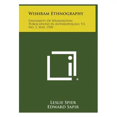 "Wishram Ethnography: University of Washington Publications in Anthropology, V3, No. 3, May, 193