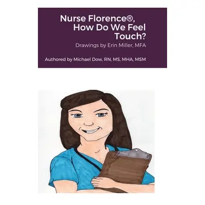 "Nurse Florence(R), How Do We Feel Touch?" - "" ("Dow Michael")