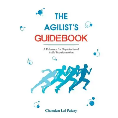 "The Agilist's Guidebook - a reference for agile transformation" - "" ("Patary Chandan Lal")