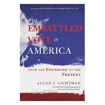 "The Embattled Vote in America: From the Founding to the Present" - "" ("Lichtman Allan J.")