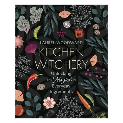 "Kitchen Witchery: Unlocking the Magick in Everyday Ingredients" - "" ("Woodward Laurel")