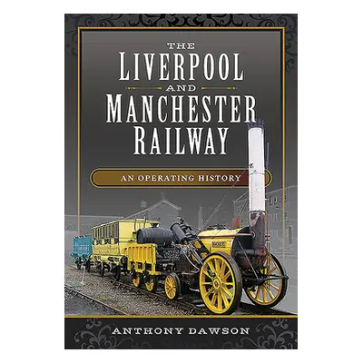 "The Liverpool and Manchester Railway: An Operating History" - "" ("Dawson Anthony")