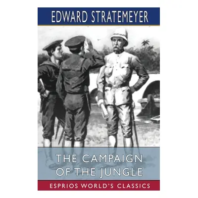 "The Campaign of the Jungle (Esprios Classics)" - "" ("Stratemeyer Edward")