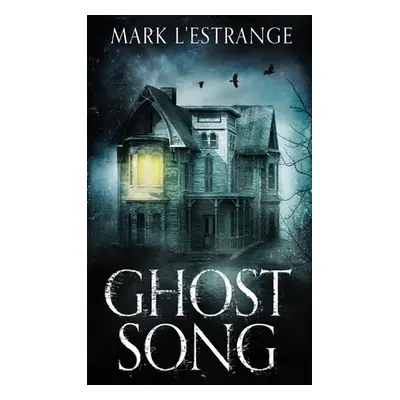 "Ghost Song" - "" ("L'Estrange Mark")